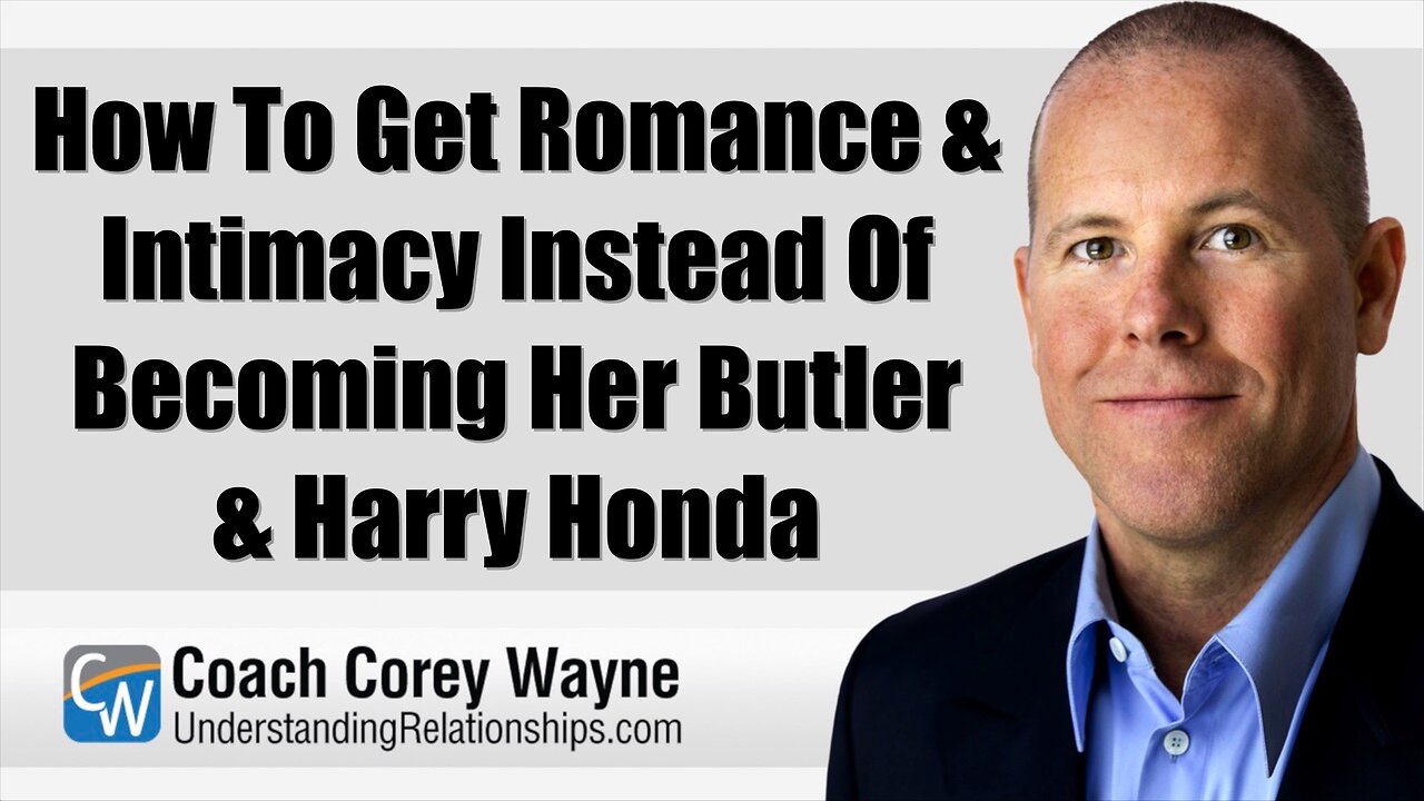 How To Get Romance & Intimacy Instead Of Becoming Her Butler & Harry Honda