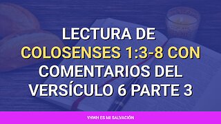 📖 ️Lectura de Colosenses 1:3-8 con comentarios del versículo 6 parte 3
