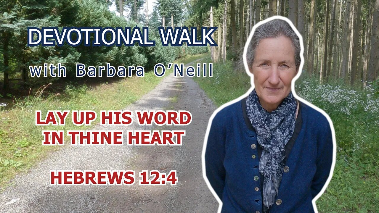 07. Lay up His word in thine heart [Devotional Walk] _ Barbara O'Neill