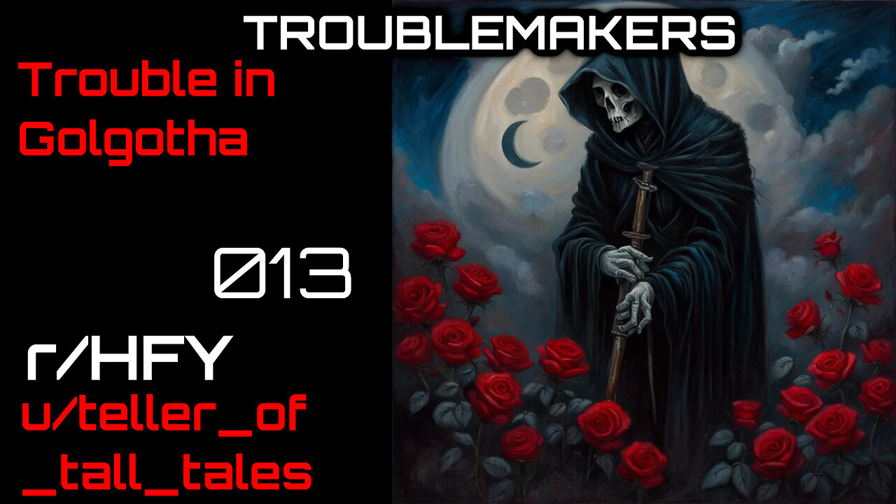 Troublemakers 013: Trouble in Golgotha (r/HFY Narration) by teller_of_tall_tales