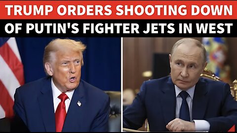 WORLD WAR 3 Trump Orders NATO To SHOOT DOWN Russian Fighter Jets Over Western Airspace