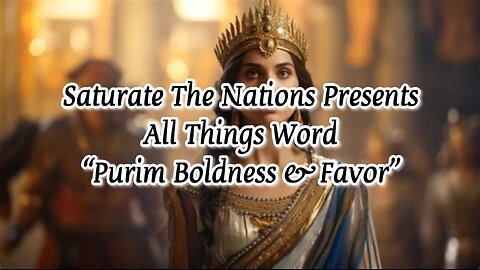 All Things Word: "Purim Boldness & Favor"