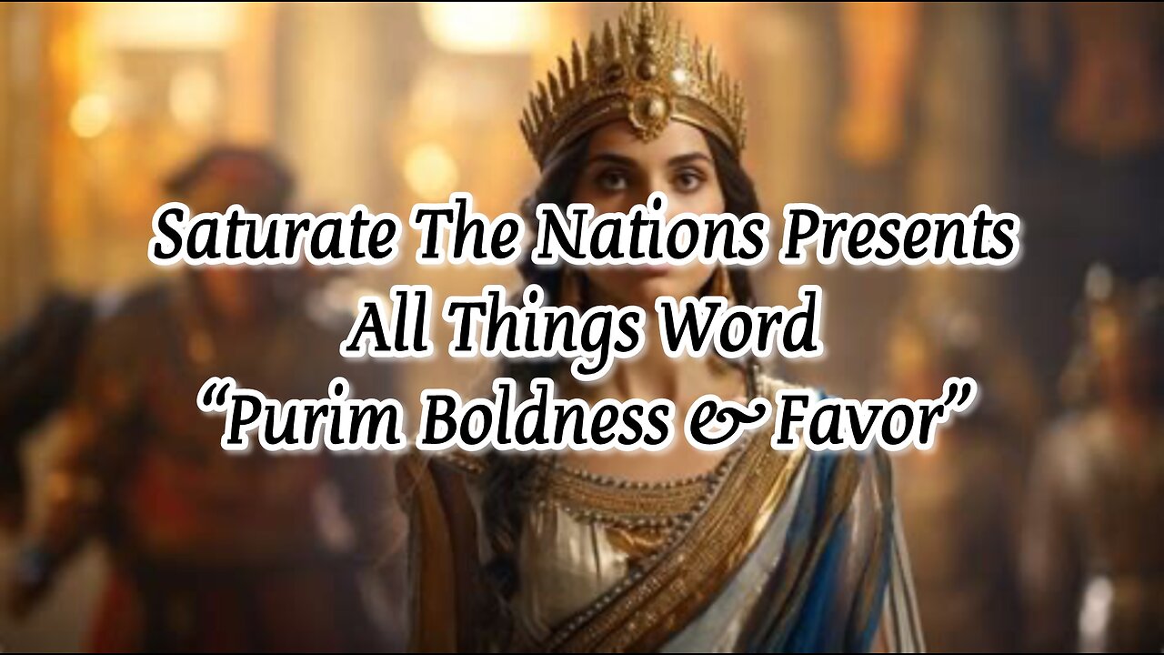 All Things Word: "Purim Boldness & Favor"