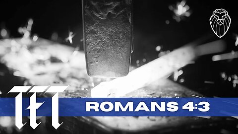 THE FORGING TABLE | Romans 4:3 (Ep. 870)