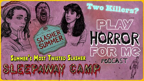 Ep 7 - Sleepaway Camp-Summer's Most Twisted Slasher|Play Horror For Me Podcast