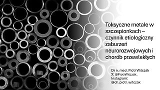 Toksyczne metale w szczepionkach - Piotr Witczak