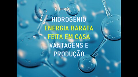 HIDROGÉNIO - ENERGIA BARATA FEITA EM CASA, VANTAGENS E PRODUÇÃO