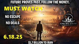 AND WE KNOW 6.18.25: FUTURE PROVES PAST, Obama gave $1.7 BN to Iran, No deals. MUST WATCH!