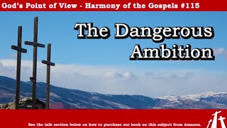 Harmony of the Gospels #115 - The Dangerous Ambition || God's Point of View