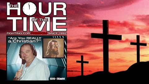 The HOUR of the TIME #0315 Are You REALLY a Christian