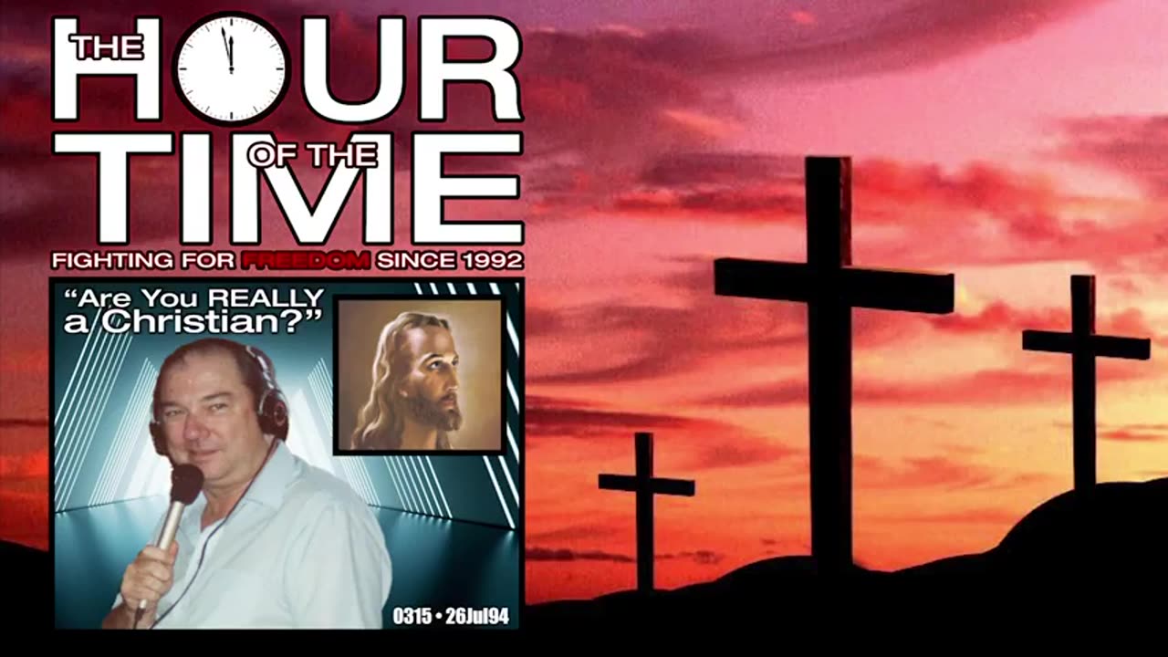 The HOUR of the TIME #0315 Are You REALLY a Christian