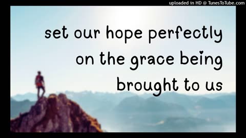 set our hope perfectly on the grace being brought to us