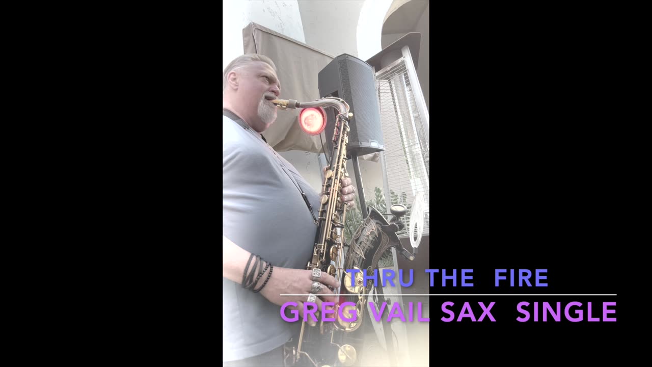 Thru The Fire, Solo Sax and Tracks, Saxophone Single, Greg Vail Saxophone,