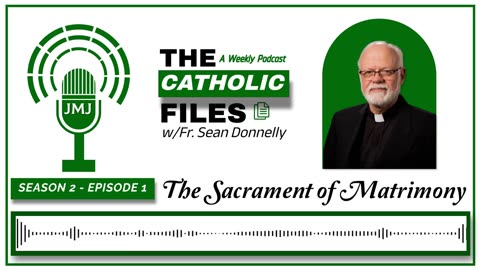 Season 2 - The Catholic Files: The Sacrament of Holy Matrimony
