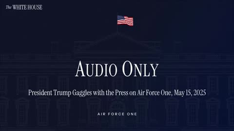 President Trump Gaggles with the Press on Air Force One, May 15, 2025