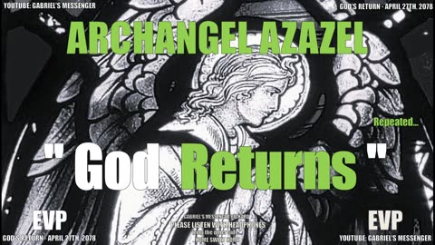 EVP The Archangel Azazel Confirming God's Return On April 27 2078 Ancient Life Communication
