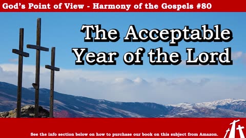 Harmony of the Gospels #80 - The Acceptable Year of the Lord || God's Point of View
