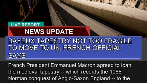 Bayeux Tapestry Not Too Fragile to Move to UK Fre