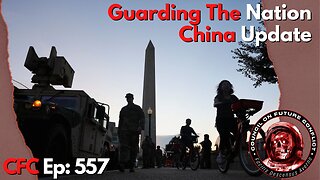 Council on Future Conflict Episode 557: Guarding The Nation, China Update