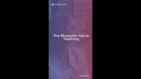The Blueprint You’re Teaching