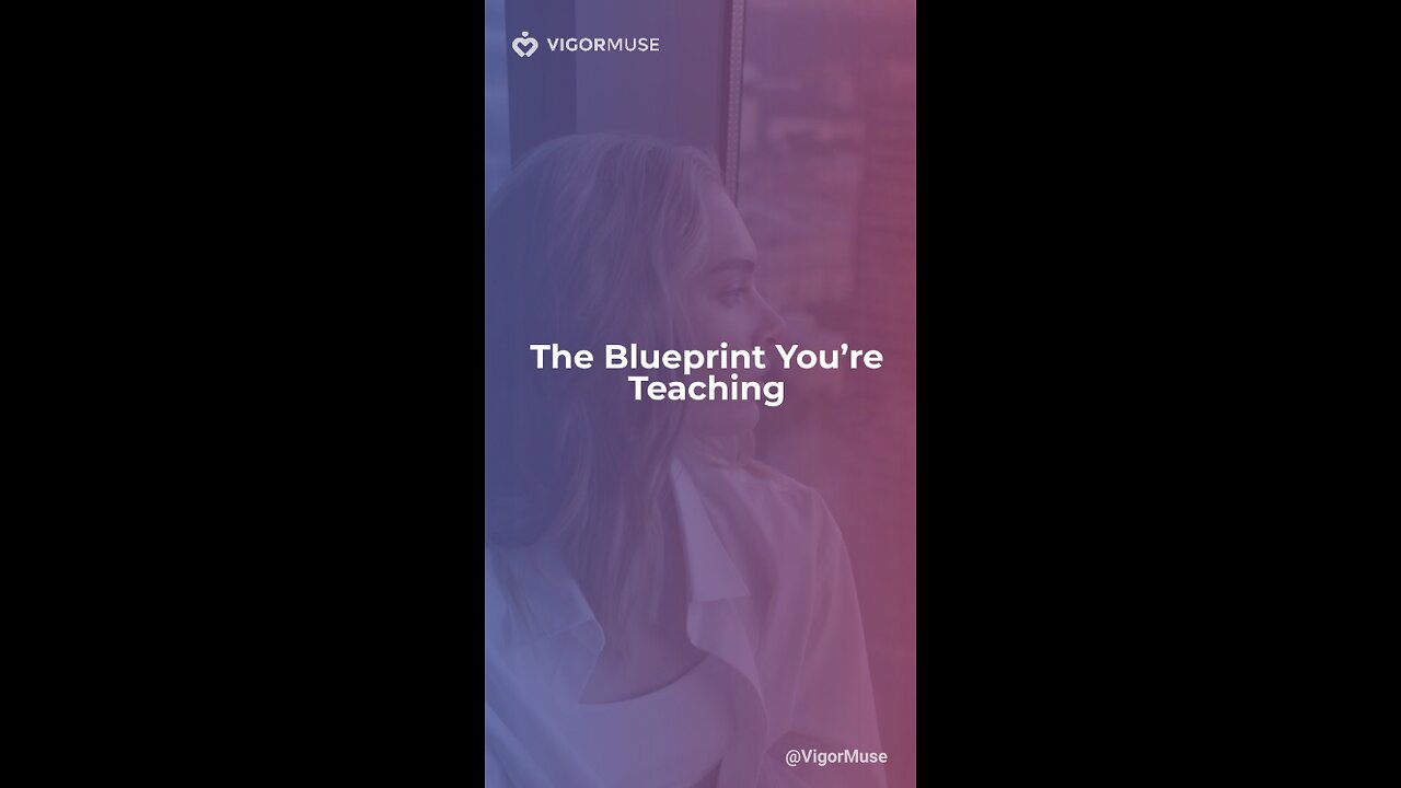 The Blueprint You’re Teaching
