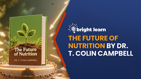 BrightLearn - The Future of Nutrition by T. Colin Campbell