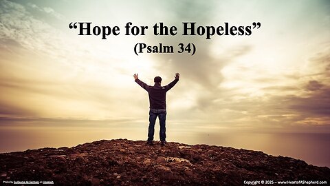 “Hope for the Hopeless” (Psalm 34), a daily Bible study from www.HeartofAShepherd.com.