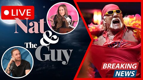Goodbye, Hulk Hogan. Rest In Peace; And Other News | Nat and The Guy LIVE
