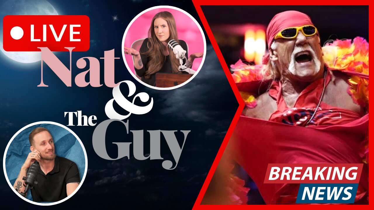 Goodbye, Hulk Hogan. Rest In Peace; And Other News | Nat and The Guy LIVE