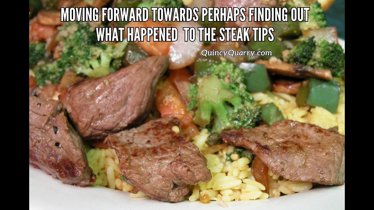 Moving Forward Towards Perhaps Finding Out What Happened To The Steak Tips