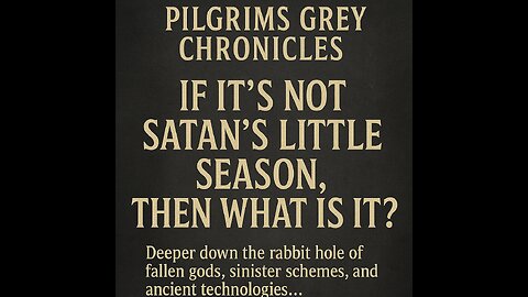 If It's Not Satan's Little Season Then What Is It?