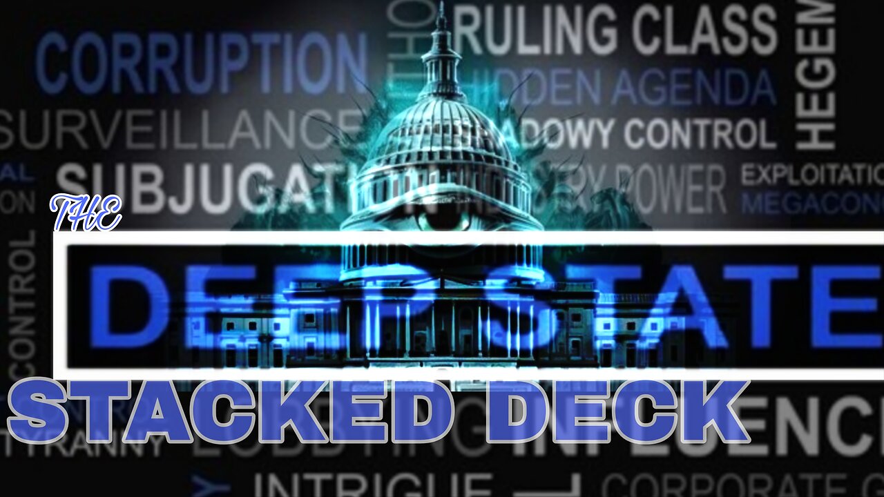 The Deep State's Stacked Deck