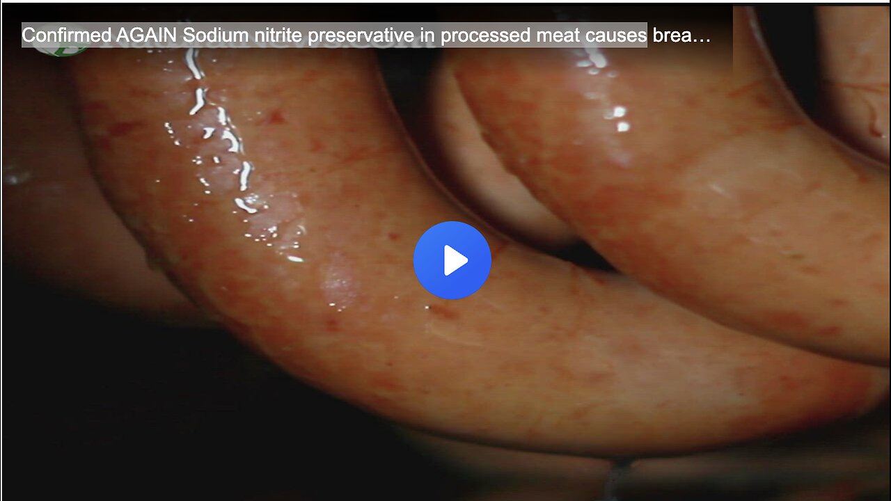 Confirmed AGAIN Sodium nitrite preservative in processed meat causes breast cancer
