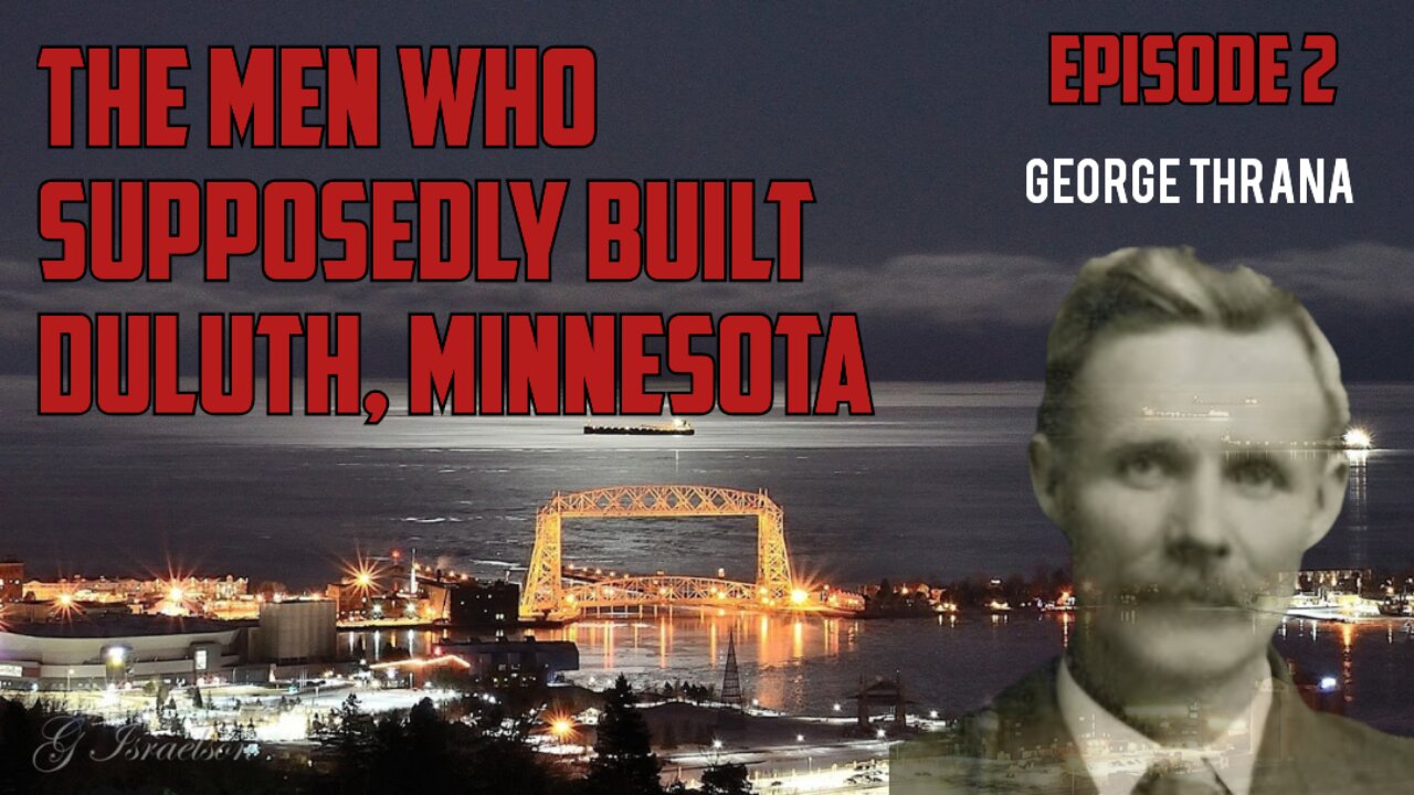 The Men Who Supposedly Built Duluth, MN (Episode 2: George Thrana)