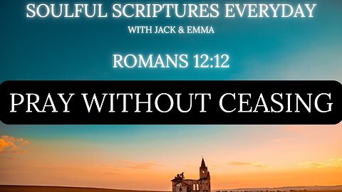 Romans 12:12 – Rejoice in Hope, Be Patient in Trials, Pray Without Ceasing