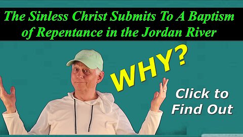 Why Did the Sinless Jesus Have to Submit to a Baptism of Repentance?