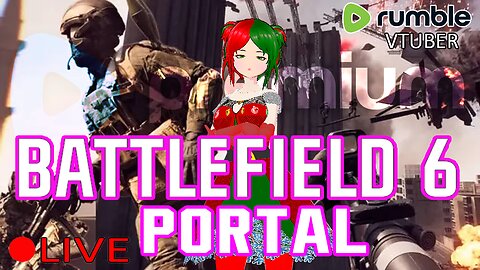 (VTUBER) - Doing some Battlefield 6 Challenges and Doing PORTAL- RUMBLE PREMIUM