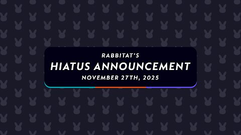 Rabbitat's Hiatus Announcement