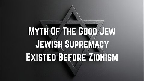Myth Of The Good Joo: Juish Supremacy Existed Before Zionism by Sam Parker