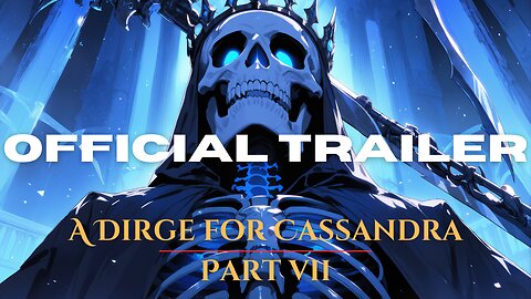A Dirge for Cassandra Part 7 OFFICIAL TRAILER