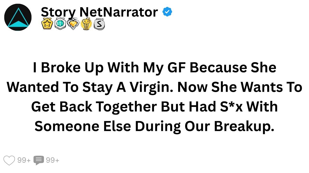 I Broke Up With My GF Because She Wanted To Stay A Virgin. Now She Wants To Get Back Together But...