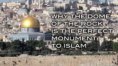 Why the Dome of the Rock is the Perfect Monument to Islam