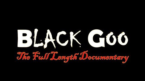 Black Goo - The Full Length Documentary