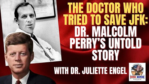 The Doctor Who Tried to Save JFK: Dr. Malcolm Perry’s Untold Story with Dr. Juliette Engel