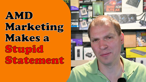 Tony Tech Topics - AMD Marketing Makes a Stupid Statement