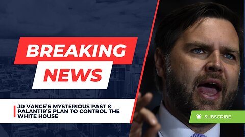 JD Vance’s Mysterious Past & Palantir’s Plan To Control The White House