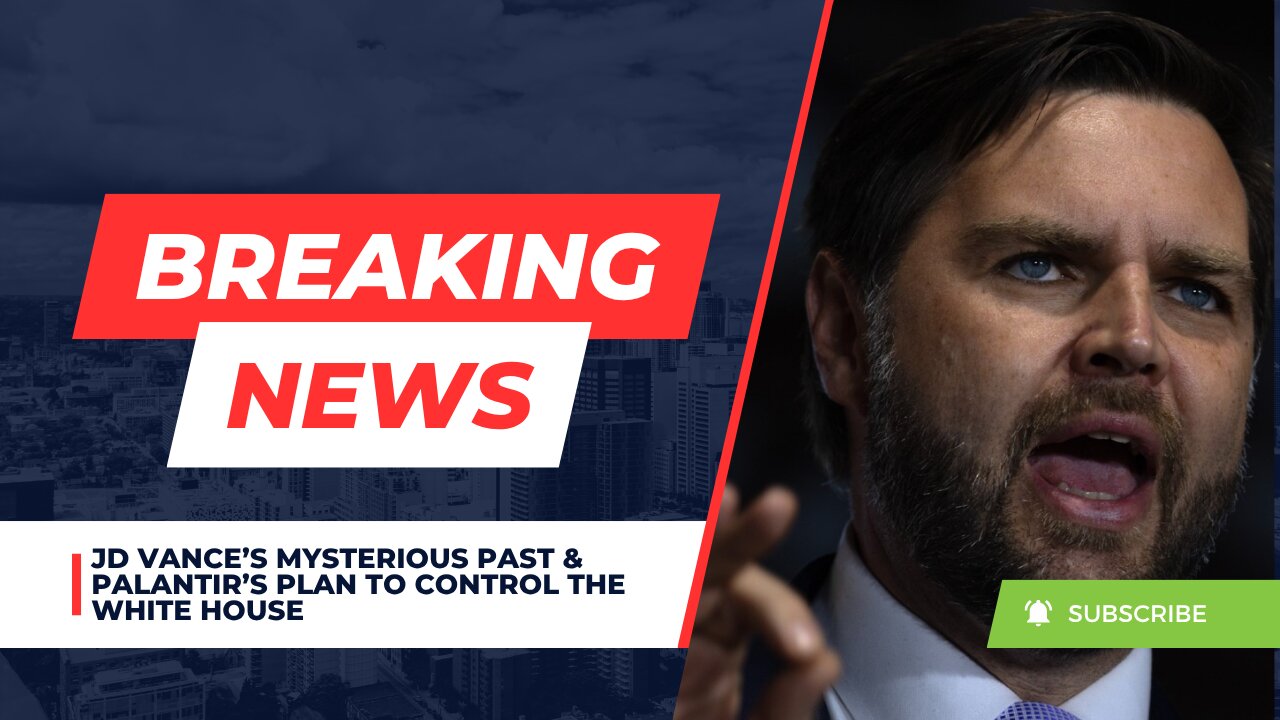 JD Vance’s Mysterious Past & Palantir’s Plan To Control The White House