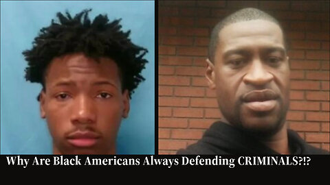 Why Are Black Americans Always Defending CRIMINALS?!?