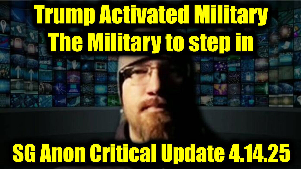 SG Anon Critical Update 4.14.25 - Trump Activated Military, The Military to step in