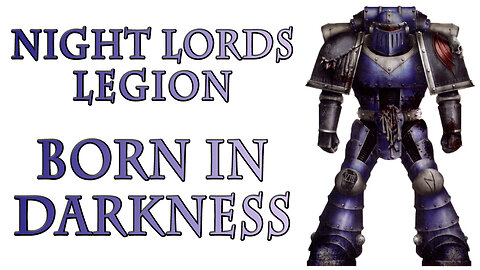 The Night Lords Legion - Born in Darkness (Warhammer 40k Lore)